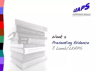 Week 5 Presenting Evidence J Lamb/LEAPS