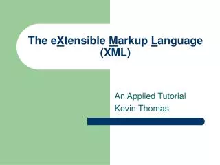 The e X tensible M arkup L anguage (XML)