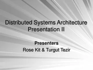 Distributed Systems Architecture Presentation II