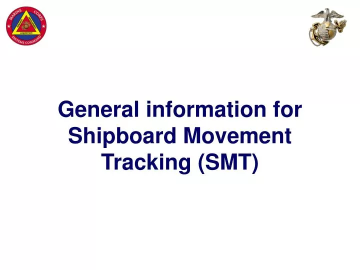 general information for shipboard movement tracking smt