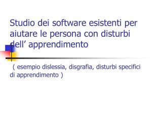 Studio dei software esistenti per aiutare le persona con disturbi dell’ apprendimento ( esempio dislessia, disgrafia, d