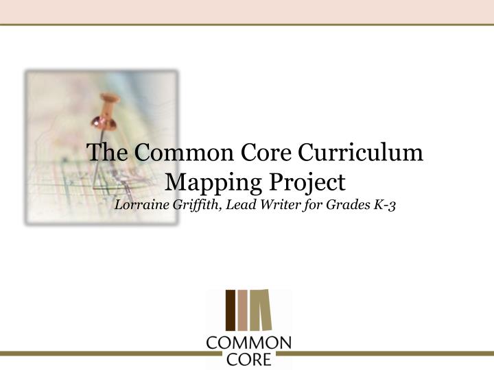 the common core curriculum mapping project lorraine griffith lead writer for grades k 3
