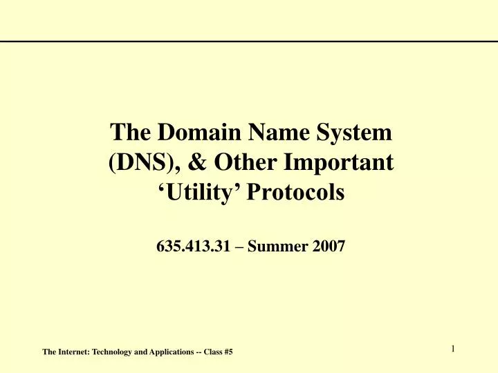 the domain name system dns other important utility protocols 635 413 31 summer 2007