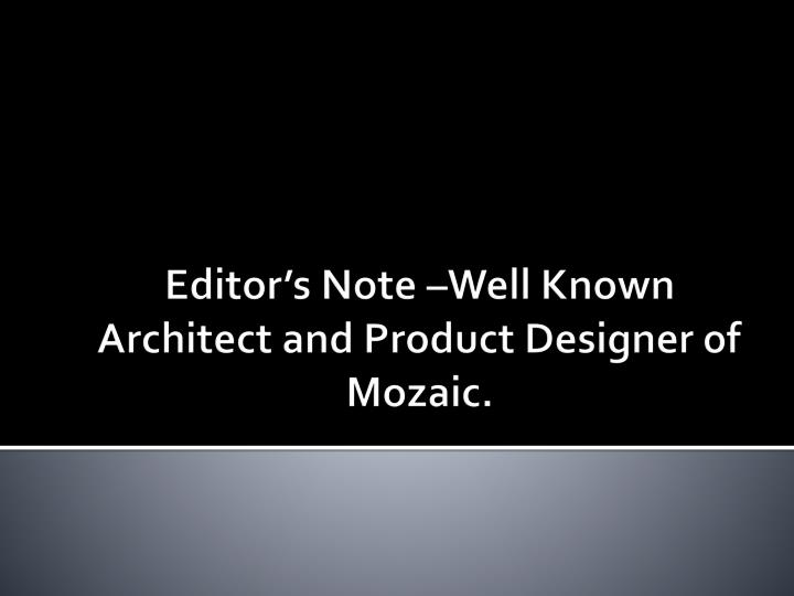 editor s note well known architect and product designer of mozaic