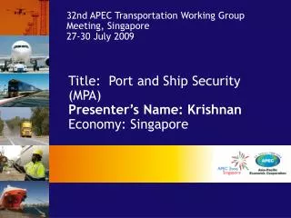 Title: Port and Ship Security (MPA) Presenter’s Name: Krishnan Economy: Singapore