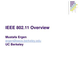 IEEE 802.11 Overview Mustafa Ergen ergen@eecs.berkeley UC Berkeley