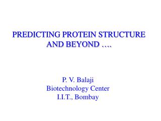 PREDICTING PROTEIN STRUCTURE AND BEYOND ….
