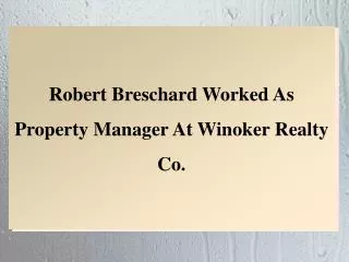 Robert Breschard Worked As Property Manager At Winoker Realty Co.