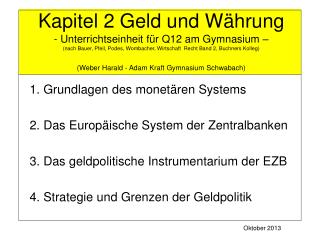 1. Grundlagen des monetären Systems 2. Das Europäische System der Zentralbanken 3. Das geldpolitische Instrumentarium de