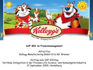 SAP MII im Prozessmanagement Alfred Fox Kellogg Manufacturing GmbH &amp; Co KG Bremen Vortrag zum SAP-Infotag
