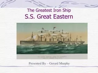 The Greatest Iron Ship S.S. Great Eastern
