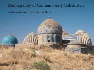 Demography of Contemporary Uzbekistan A Presentation by Ross Smeltzer