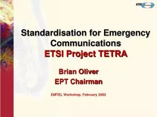 Standardisation for Emergency Communications ETSI Project TETRA