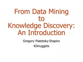 From Data Mining to Knowledge Discovery: An Introduction