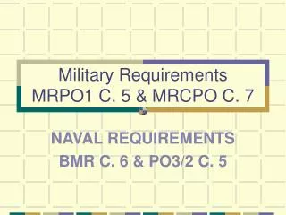 Military Requirements MRPO1 C. 5 &amp; MRCPO C. 7