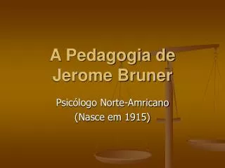 A Pedagogia de Jerome Bruner