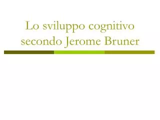 Lo sviluppo cognitivo secondo Jerome Bruner