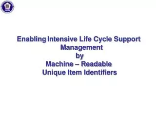 Enabling Intensive Life Cycle Support Management by Machine – Readable Unique Item Identifiers
