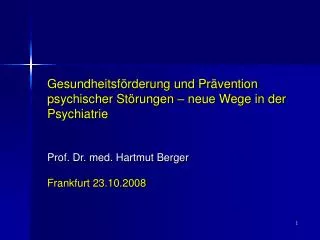 Gesundheitsförderung und Prävention psychischer Störungen – neue Wege in der Psychiatrie Prof. Dr. med. Hartmut Berger F