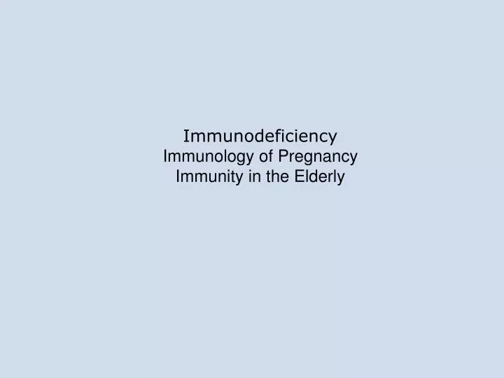 immunodeficiency immunology of pregnancy immunity in the elderly