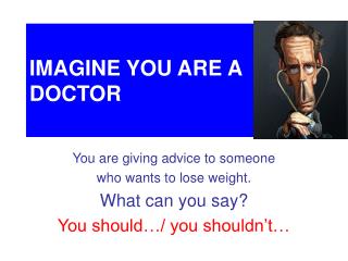IMAGINE YOU ARE A DOCTOR