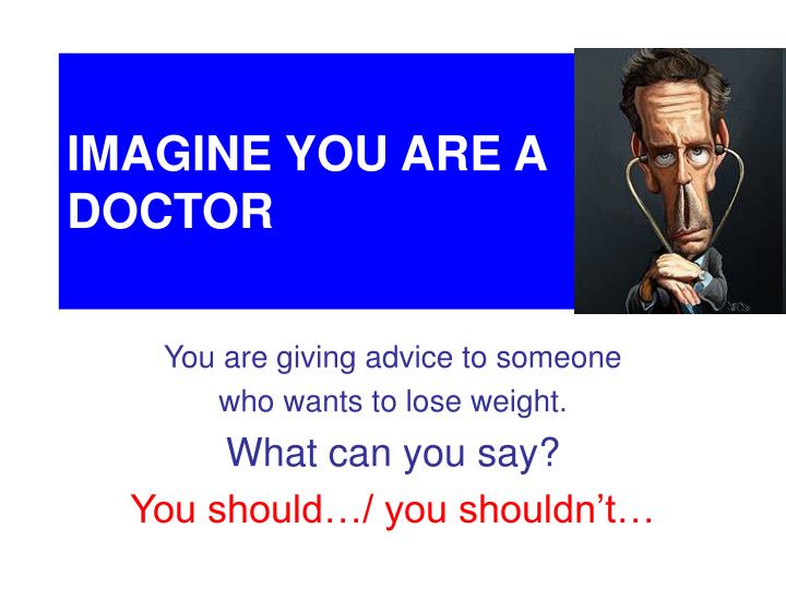 imagine you are a doctor