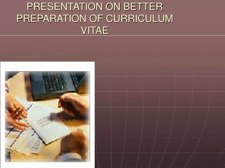 presentation on better preparation of curriculum vitae