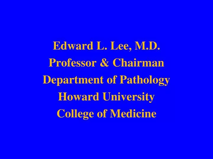 edward l lee m d professor chairman department of pathology howard university college of medicine