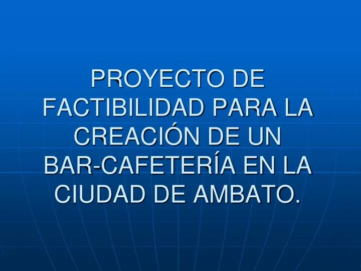 proyecto de factibilidad para la creaci n de un bar cafeter a en la ciudad de ambato