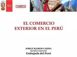JORGE RAMOS CASMA Sección Comercial Embajada del Perú