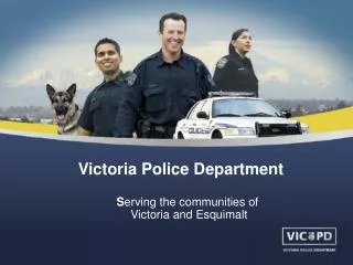 Victoria Police Department S erving the communities of Victoria and Esquimalt