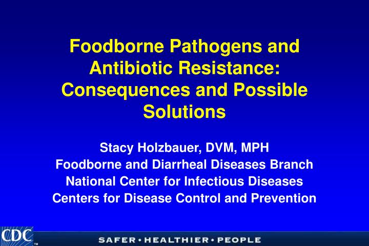 foodborne pathogens and antibiotic resistance consequences and possible solutions