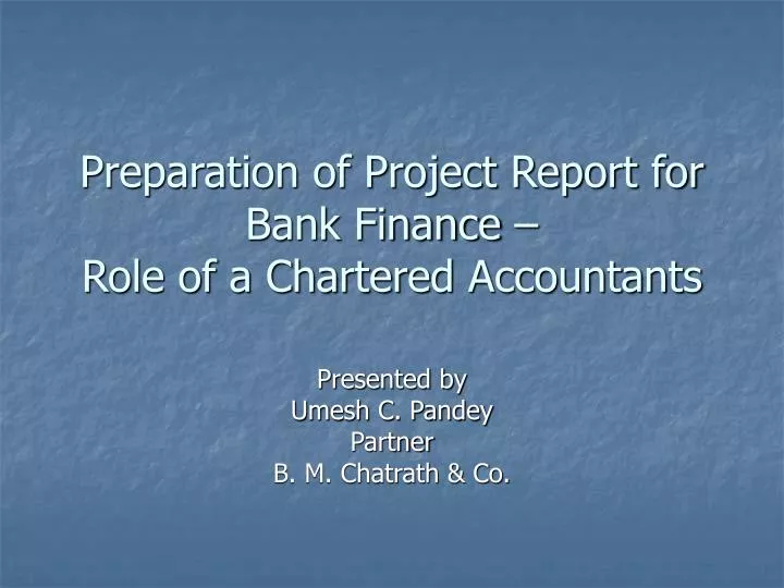 preparation of project report for bank finance role of a chartered accountants