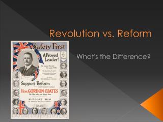Revolution vs. Reform