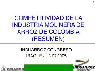 COMPETITIVIDAD DE LA INDUSTRIA MOLINERA DE ARROZ DE COLOMBIA (RESUMEN)
