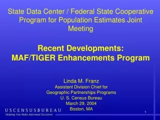 Linda M. Franz Assistant Division Chief for Geographic Partnerships Programs U. S. Census Bureau March 29, 2004 Boston,