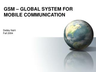 GSM – GLOBAL SYSTEM FOR MOBILE COMMUNICATION