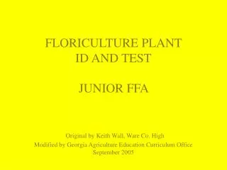 FLORICULTURE PLANT ID AND TEST JUNIOR FFA Original by Keith Wall, Ware Co. High Modified by Georgia Agriculture Educat