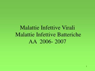 Malattie Infettive Virali Malattie Infettive Batteriche AA 2006- 2007