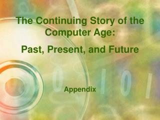 The Continuing Story of the Computer Age: Past, Present, and Future