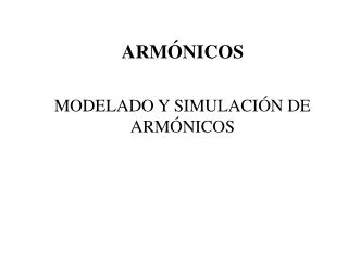 ARMÓNICOS MODELADO Y SIMULACIÓN DE ARMÓNICOS