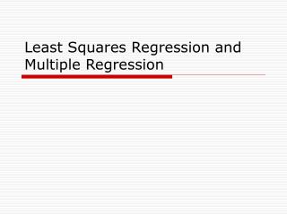 Least Squares Regression and Multiple Regression