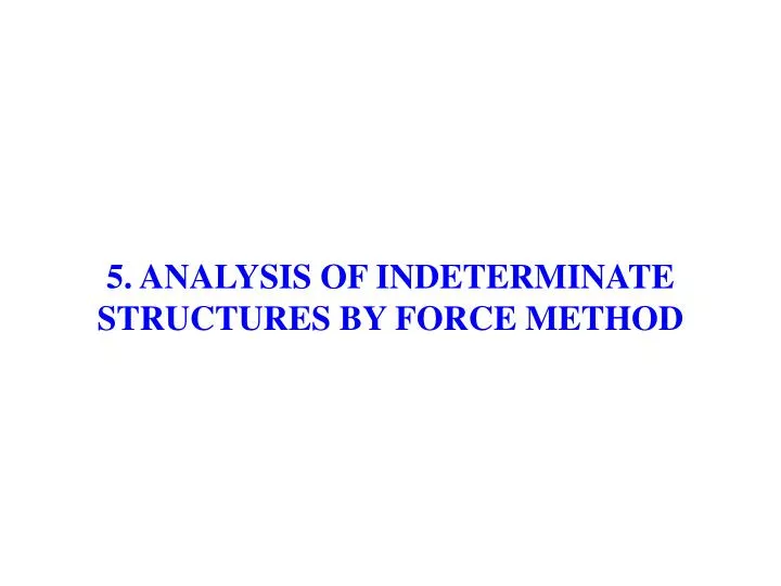 5 analysis of indeterminate structures by force method