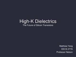 High-K Dielectrics The Future of Silicon Transistors