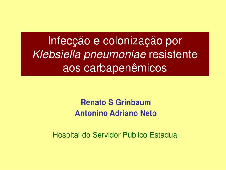 infec o e coloniza o por klebsiella pneumoniae resistente aos carbapen micos
