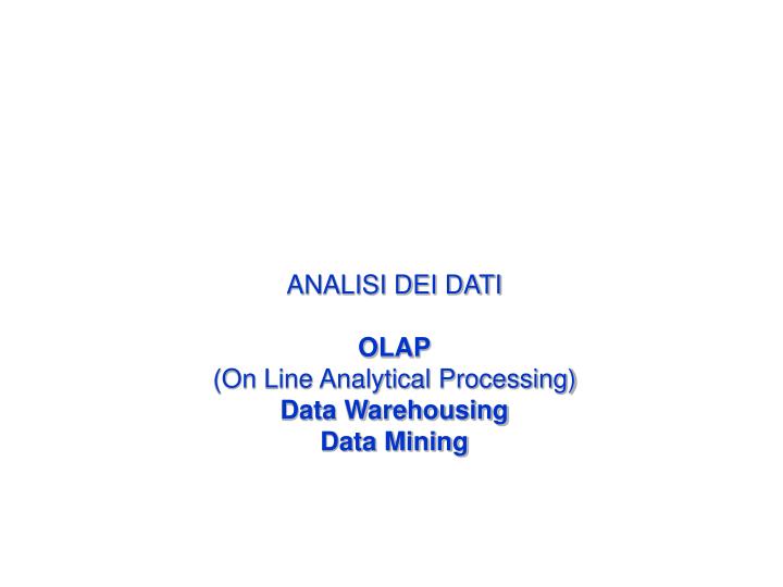 analisi dei dati olap on line analytical processing data warehousing data mining