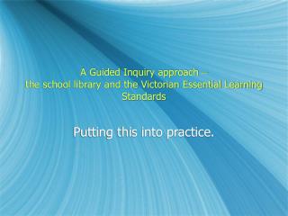 A Guided Inquiry approach – the school library and the Victorian Essential Learning Standards