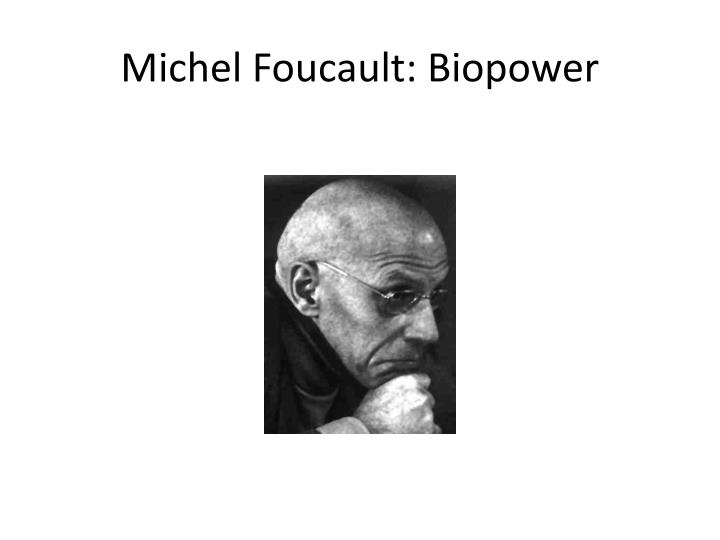 michel foucault biopower