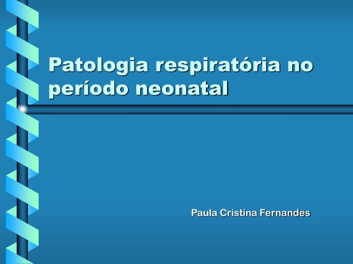 patologia respirat ria no per odo neonatal