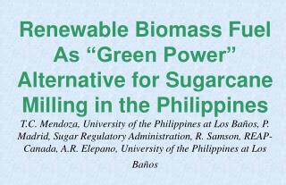 Renewable Biomass Fuel As “Green Power” Alternative for Sugarcane Milling in the Philippines